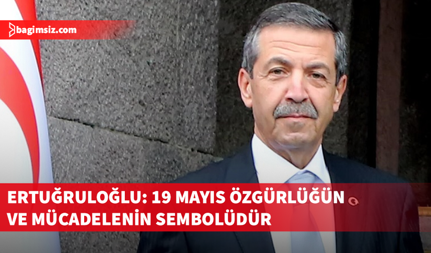 Ertuğruloğlu’ndan 19 Mayıs mesajı