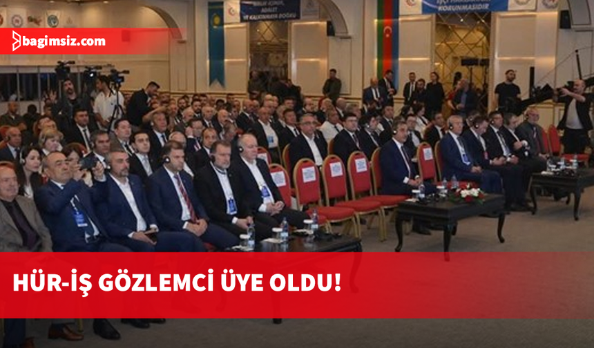 HÜR-İŞ, Türk Devletleri Sendikalar Teşkilatı’nda gözlemci üye oldu
