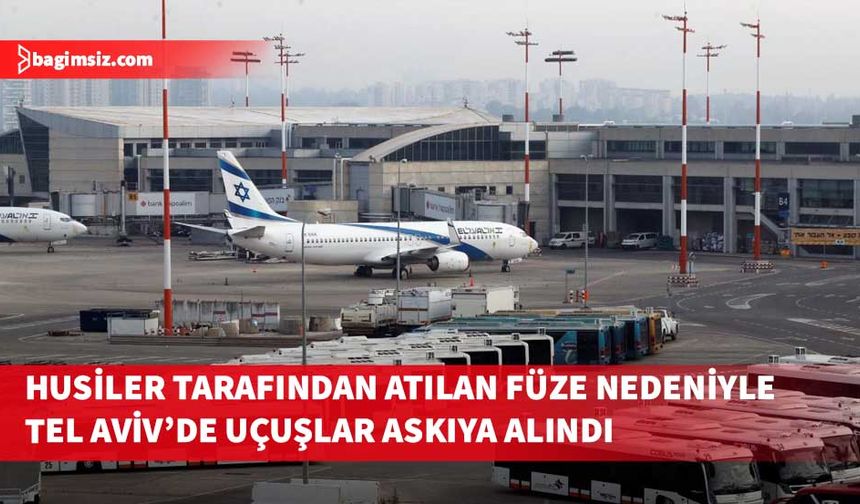Yemen’den atılan füze nedeniyle Tel Aviv’deki havalimanında uçuşlar askıya alındı