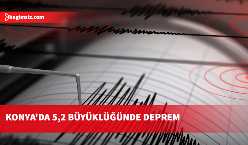 Konya'da 5,2 büyüklüğünde deprem meydana geldi