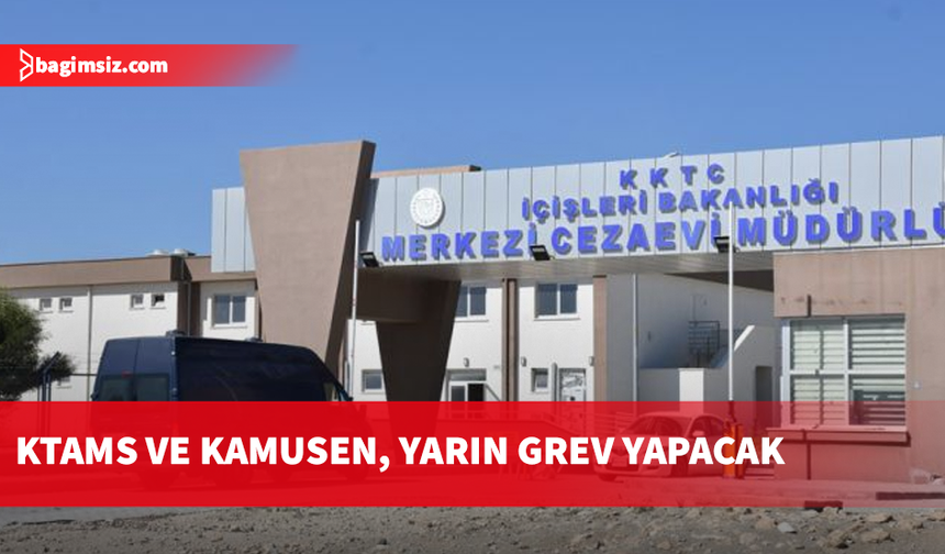 KTAMS ve KAMUSEN, yarın Merkezi Cezaevi’nde grev yapacak