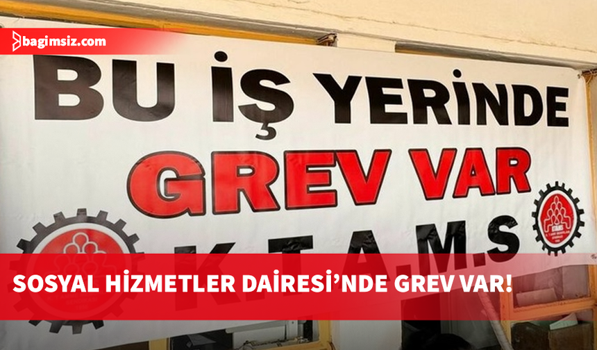 KTAMS bugün Sosyal Hizmetler Dairesi'nde uyarı grevi yapacak