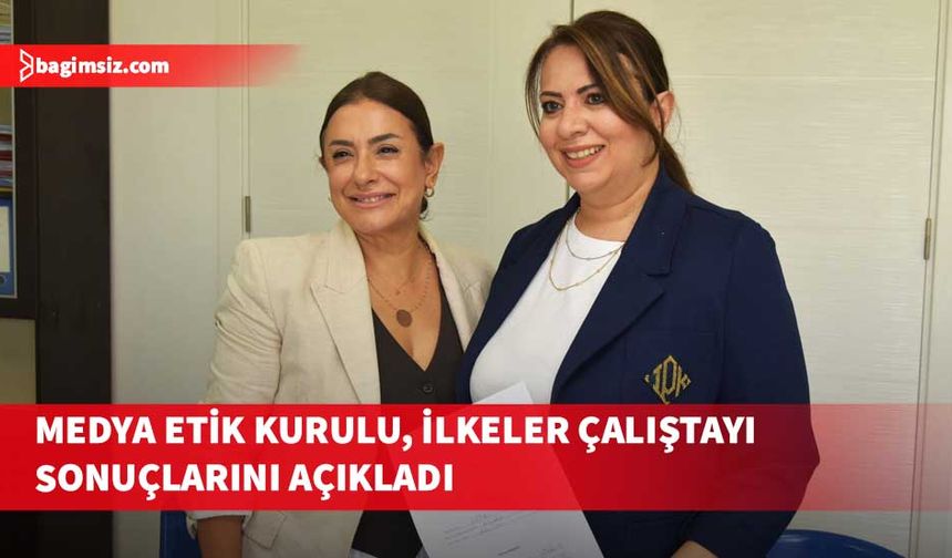 Medya Etik Kurulu, İlkeler Çalıştayı sonuçlarını açıkladı