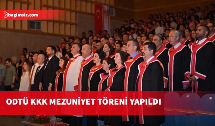 ODTÜ KKK, Rauf Raif Denktaş Kültür ve Kongre Merkezi'nde mezuniyet töreni yapıldı