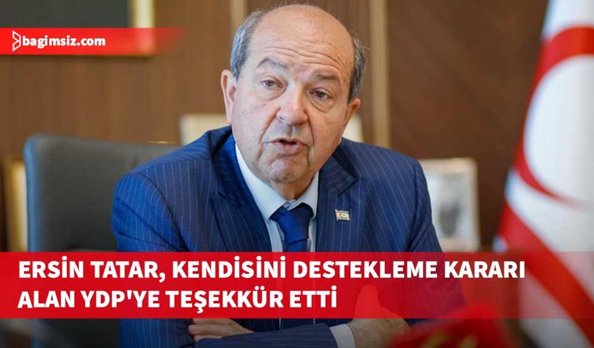 Tatar'dan Cumhurbaşkanlığı seçiminde kendisini destekleme kararı alan YDP'ye teşekkür...