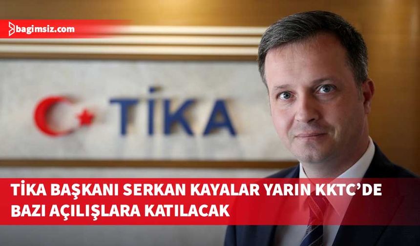 Türk İşbirliği ve Koordinasyon Ajansı Başkanlığı Başkanı Serkan Kayalar KKTC’de bazı açılışlara katılacak