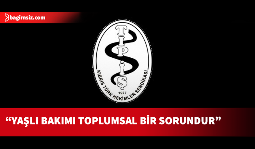Kıbrıs Türk Hekimler Sendikası'ndan yaşlı bakımları konusunda yetkililere tepki!