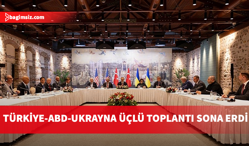 İstanbul'da düzenlenen Türkiye-ABD-Ukrayna Üçlü Toplantısı sona erdi