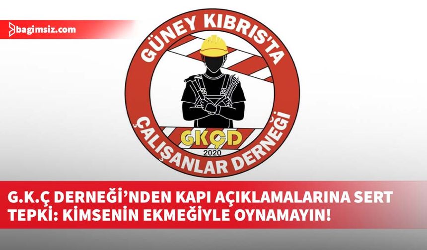 G.K.Ç Derneği’nden kapı açıklamalarına sert tepki: Kimsenin ekmeğiyle oynamayın!