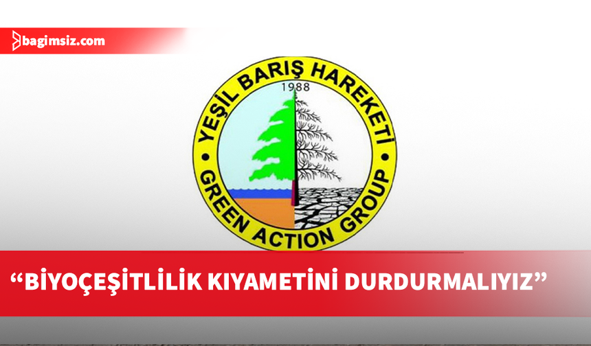 Yeşil Barış Hareketi Biyolojik Çeşitlilik Günü mesajı yayımladı