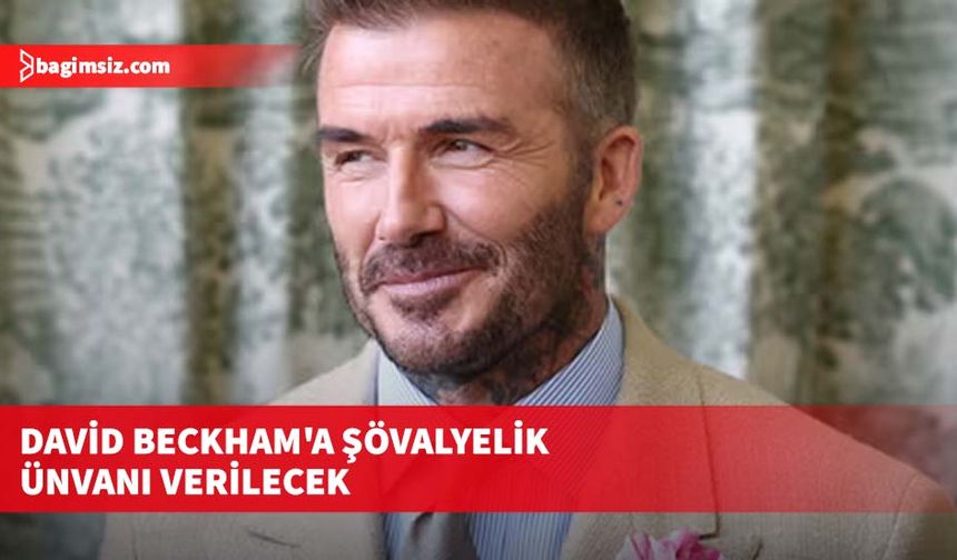 David Beckham'a şövalyelik ünvanı verilecek