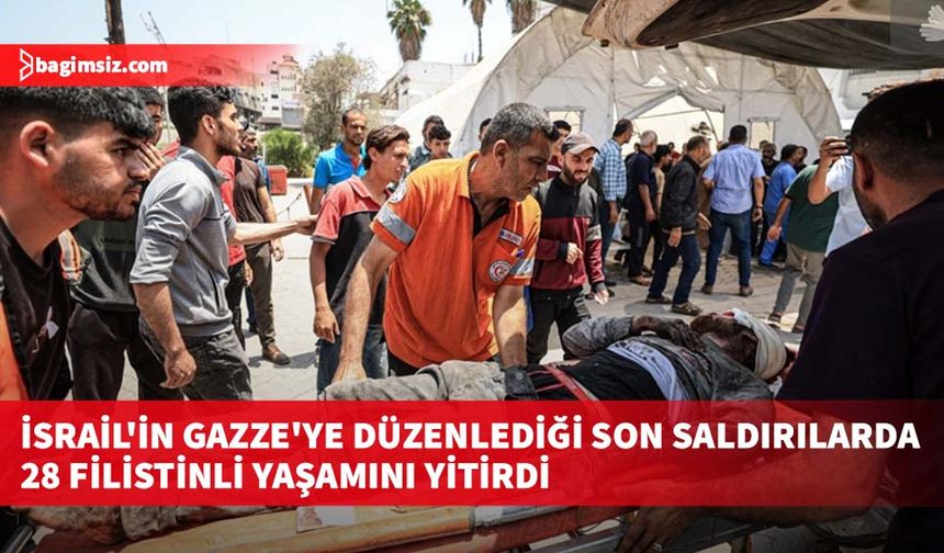 İsrail'in Gazze'ye düzenlediği son saldırılarda 28 Filistinli yaşamını yitirdi