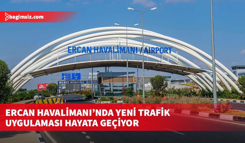 Ercan Havalimanı’nda yeni trafik uygulaması hayata geçiyor