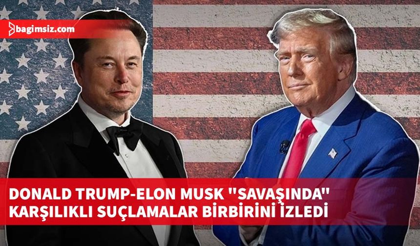 Donald Trump-Elon Musk "savaşında" karşılıklı suçlamalar birbirini izledi