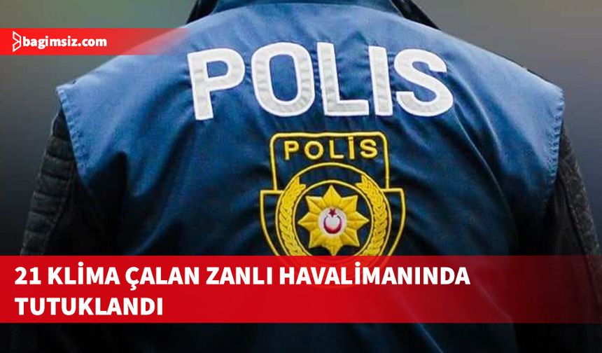 Çalıştığı şirketten 21 adet klima çaldı, yurt dışına çıkış yaparken tutuklandı