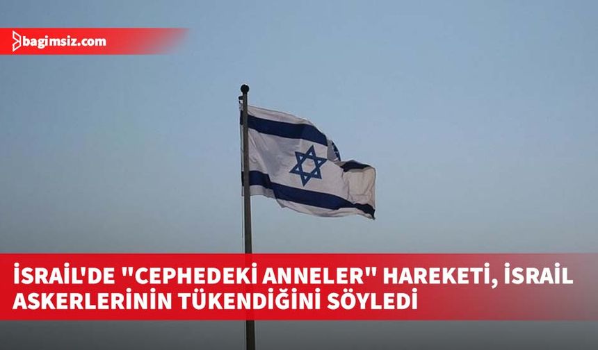 İsrail'de "Cephedeki Anneler" hareketi, İsrail askerlerinin tükendiğini söyledi