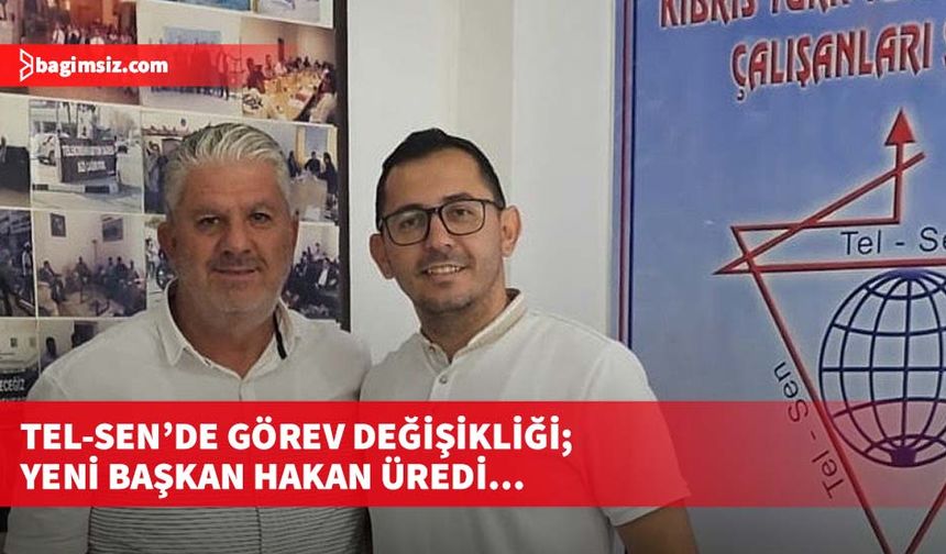 Tel-Sen’de görev değişikliği; yeni Başkan Hakan Üredi…