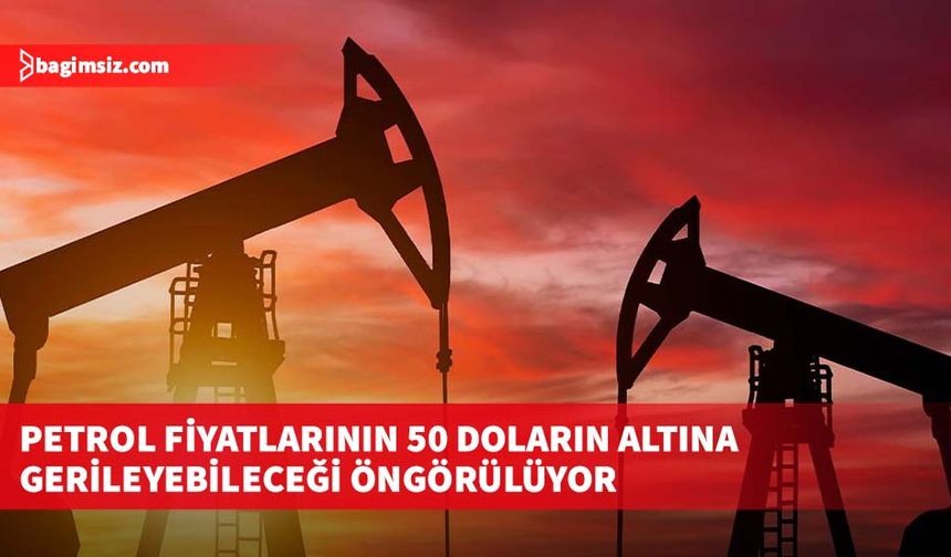Petrol fiyatlarının 50 doların altına gerileyebileceği öngörülüyor