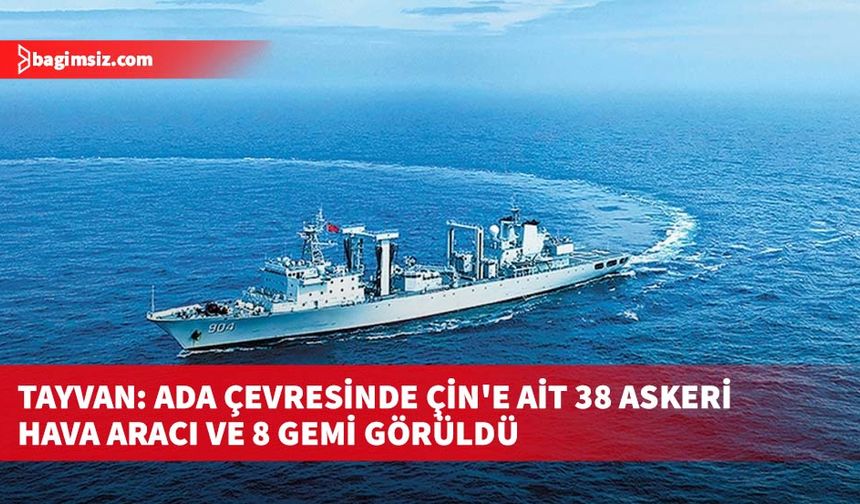 Tayvan: Ada çevresinde Çin'e ait 38 askeri hava aracı ve 8 gemi görüldü