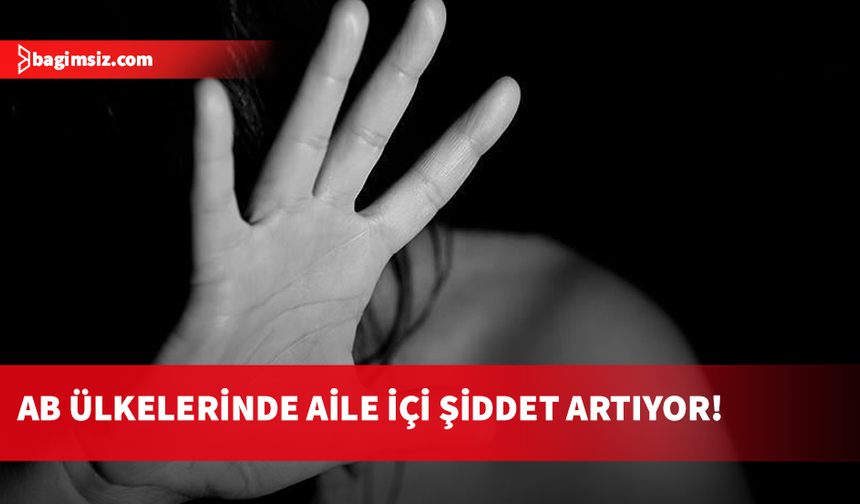 Avrupa'da tanık olunan aile içi şiddet olayları giderek artıyor...