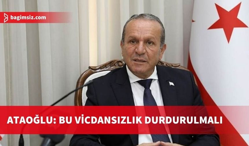 Ataoğlu’ndan İsrail’e Kınama: “Bu Vicdansızlık Durdurulmalı”
