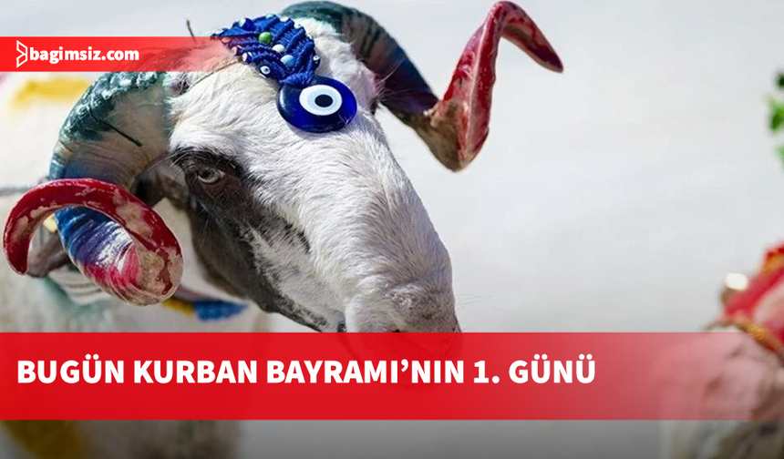 Kurban Bayramı bugün başladı…