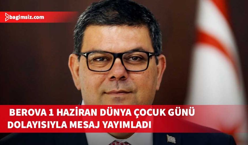 Berova: "Çocukların hak ettikleri koşullarda yaşamalarını sağlamak, onları korumak ve desteklemek hepimizin görevi"