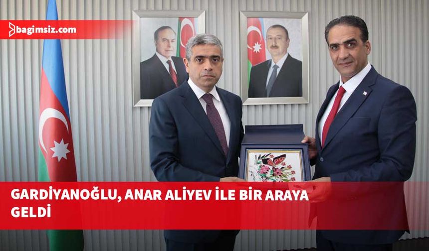 Gardiyanoğlu, Azerbaycan Çalışma ve Nüfusun Sosyal Koruması Bakanı Anar Aliyev ile bir araya geldi