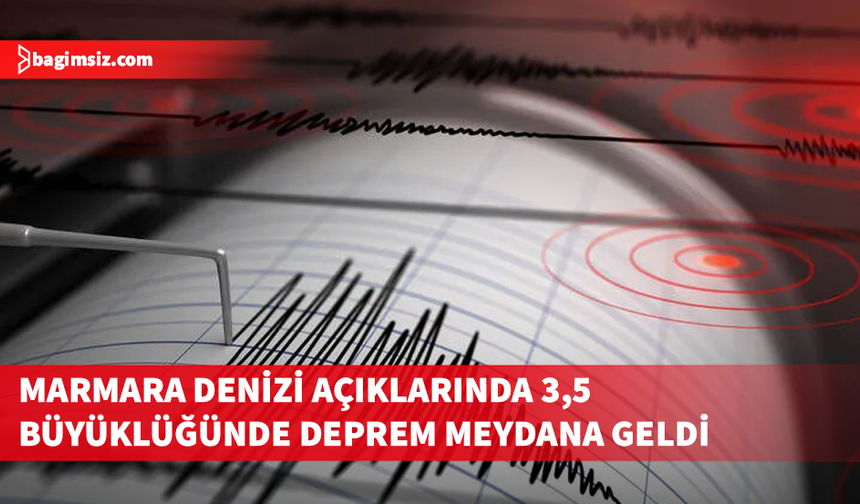 Marmara Denizi'nde 3,5 büyüklüğünde deprem