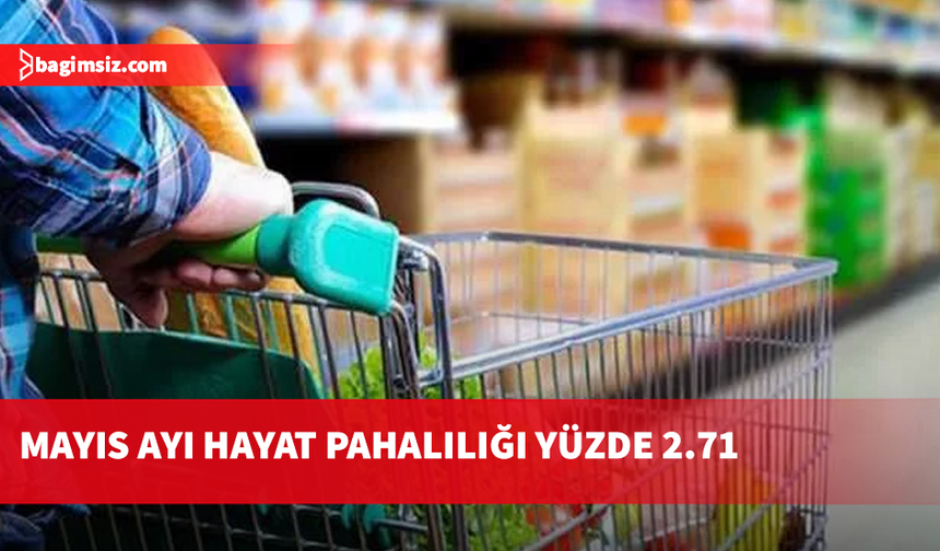 İstatistik Kurumu Mayıs ayı hayat pahalılığını yüzde 2.71 olarak açıkladı