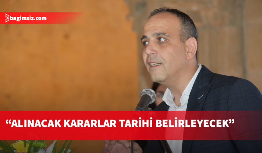 Harmancı: Yeni bir dünya kuruluyor, tarihsel sorumluluğumuz büyük
