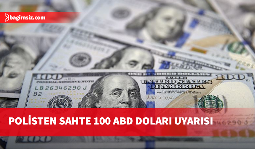 Polisten sahte 100 ABD doları uyarısı