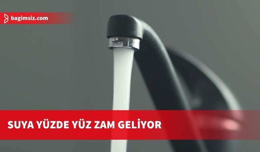 Su faturaları kabaracak: 15 Hazirandan itibaren yeni tarife geçerli olacak