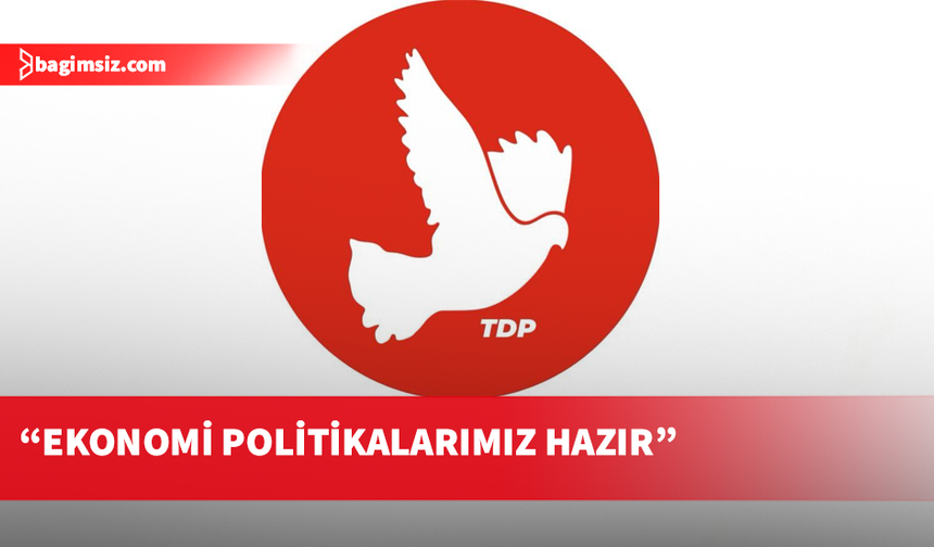 TDP, mevcut ekonomi yönetimini eleştirdi