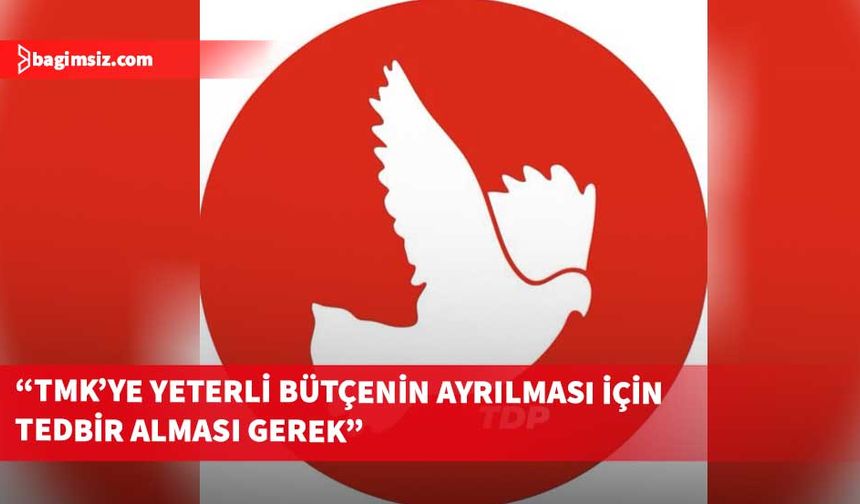 Toplumcu Demokrasi Partisi, TMK’ye yeterli bütçenin ayrılması için tedbir alınması gerektiğini belirtti