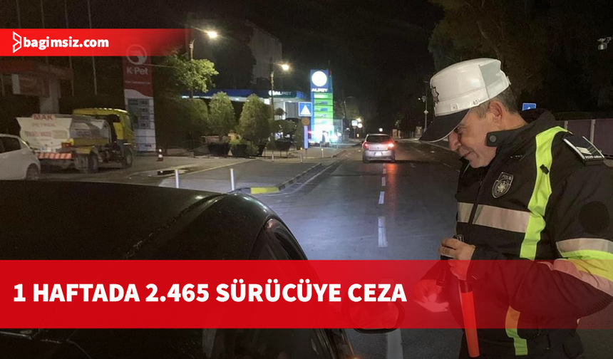 Trafik denetimlerinde bir haftada 2 bin 465 sürücü rapor edildi, 13'ü tutuklandı