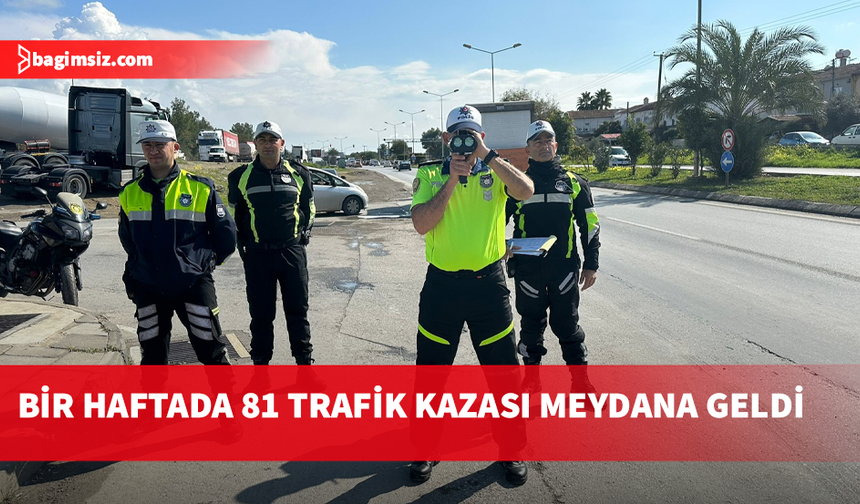 Geçen hafta meydana gelen 81 trafik kazasında, 29 kişi yaralandı