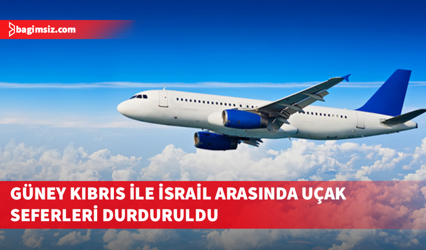 Güney Kıbrıs ile İsrail arasında uçak seferleri durduruldu