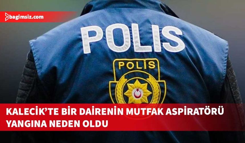 Kalecik’te bir dairenin mutfak aspiratörünün kısa devre yapması sonucu yangın çıktı