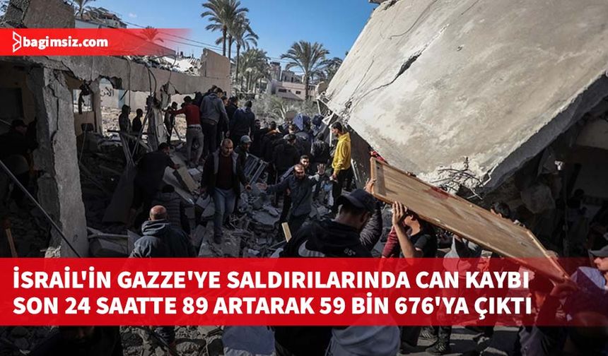 İsrail'in Gazze'ye saldırılarında can kaybı son 24 saatte 89 artarak 59 bin 676'ya çıktı