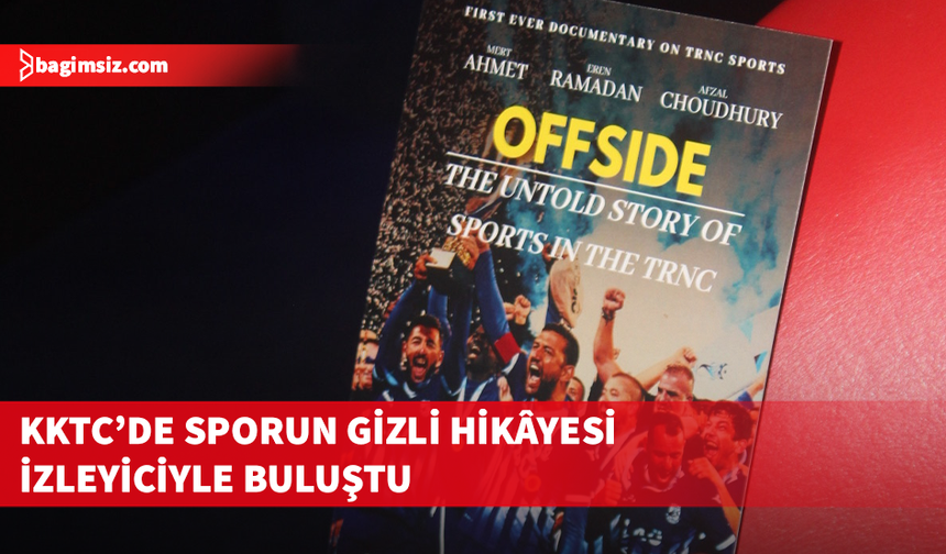 "Offside: KKTC’de Sporun Gizli Hikayesi" Londra’da gösterildi
