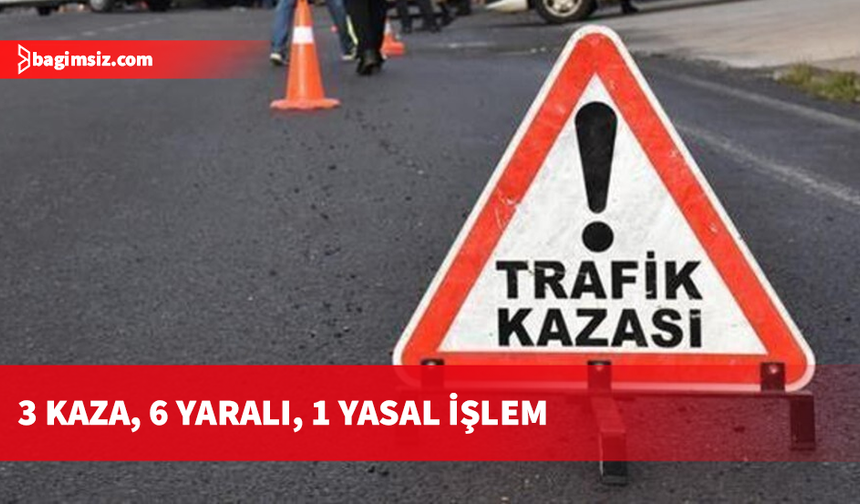 Alkol, dikkatsizlik ve teknik arıza: Üç ayrı kazada 6 kişi yaralandı