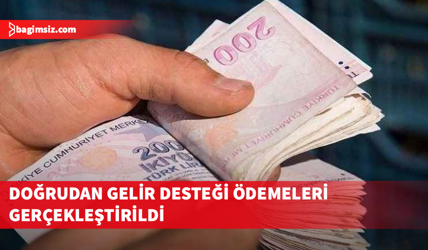 Doğrudan gelir desteği ödemeleri gerçekleştirildi