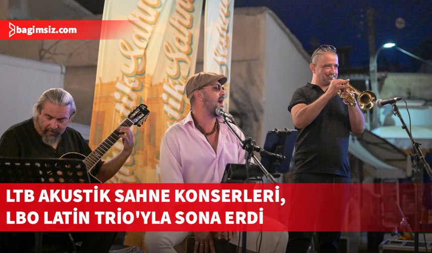 LTB Akustik Sahne konserleri, LBO Latin Trio'yla sona erdi