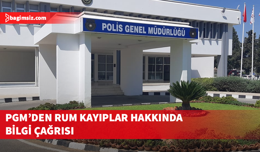 PGM, kayıp Kıbrıslı Rumlar konusunda bilgisi olan kişilerin polise ulaşmaları çağrısında bulundu