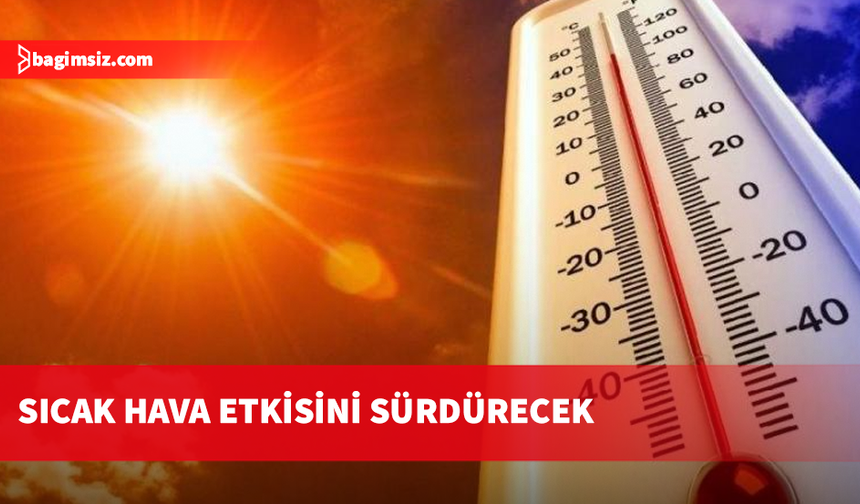 Hava sıcaklığı 37 dereceye kadar yükselecek