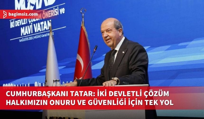 Cumhurbaşkanı Tatar’dan MÜSİAD’da Mesaj: “Mavi Vatan Stratejimizden Geri Adım Yok”