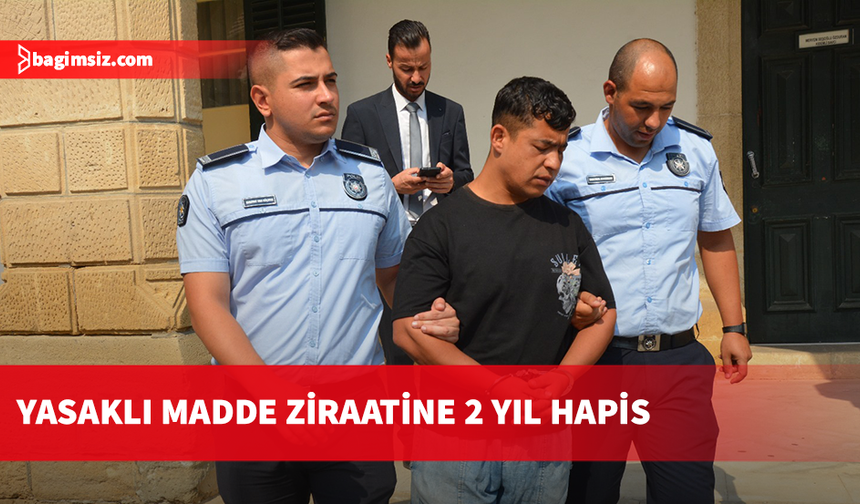 Lefkoşa’da 32 gram yasaklı madde yetiştiren sanığa 2 yıl hapis