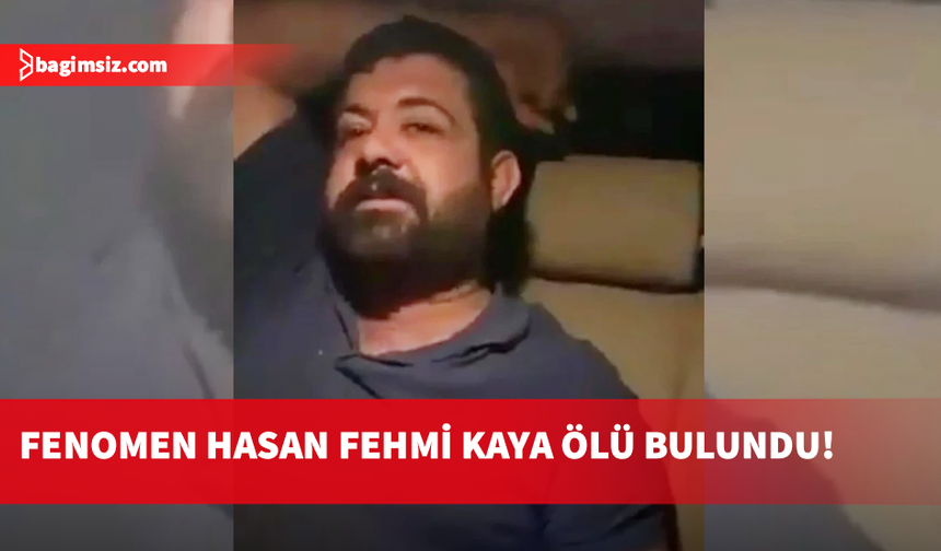 “İncinmişsin” videosuyla tanınan Hasan Fehmi Kaya, kamyonunda ölü bulundu