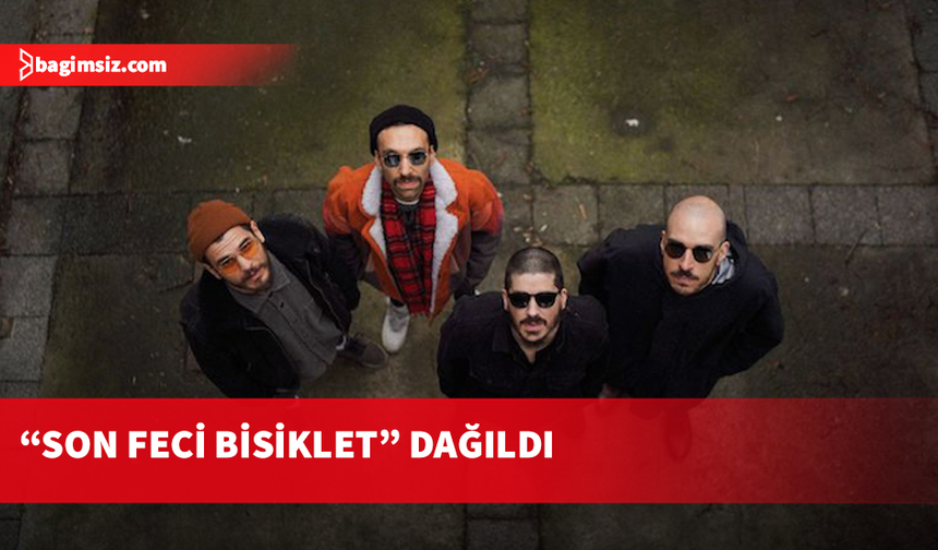 "Son Feci Bisiklet" müzik grubu dağılma kararı aldı